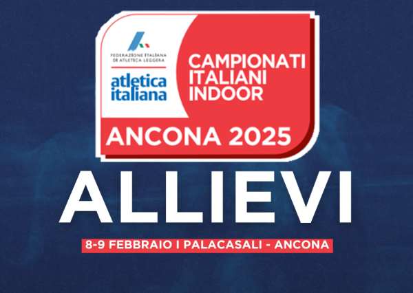 08-09/02/2025 - CAMPIONATI ITALIANI ALLIEVI FIDAL - ANCONA